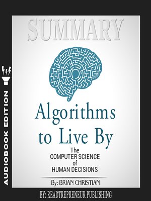 cover image of Summary of Algorithms to Live By: The Computer Science of Human Decisions by Brian Christian and Tom Griffiths
